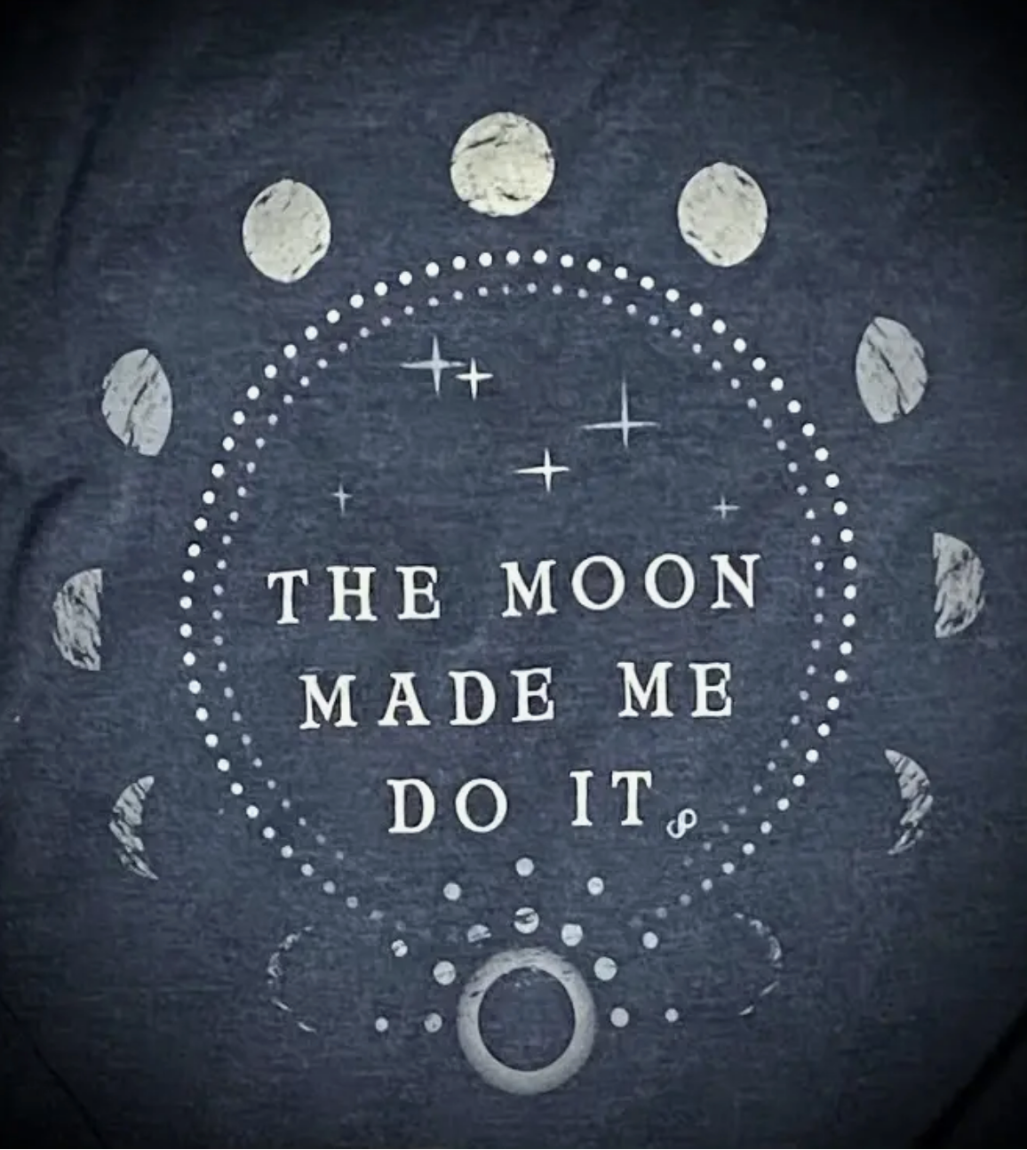 THE MOON MADE ME DO IT
