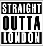 STRAIGHT OUTTA LONDON