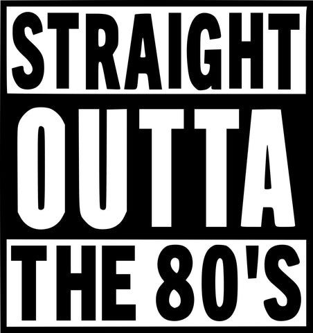 STRAIGHT OUTTA 80'S